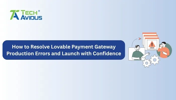 How to Resolve Lovable Payment Gateway Production Errors and Launch with Confidence